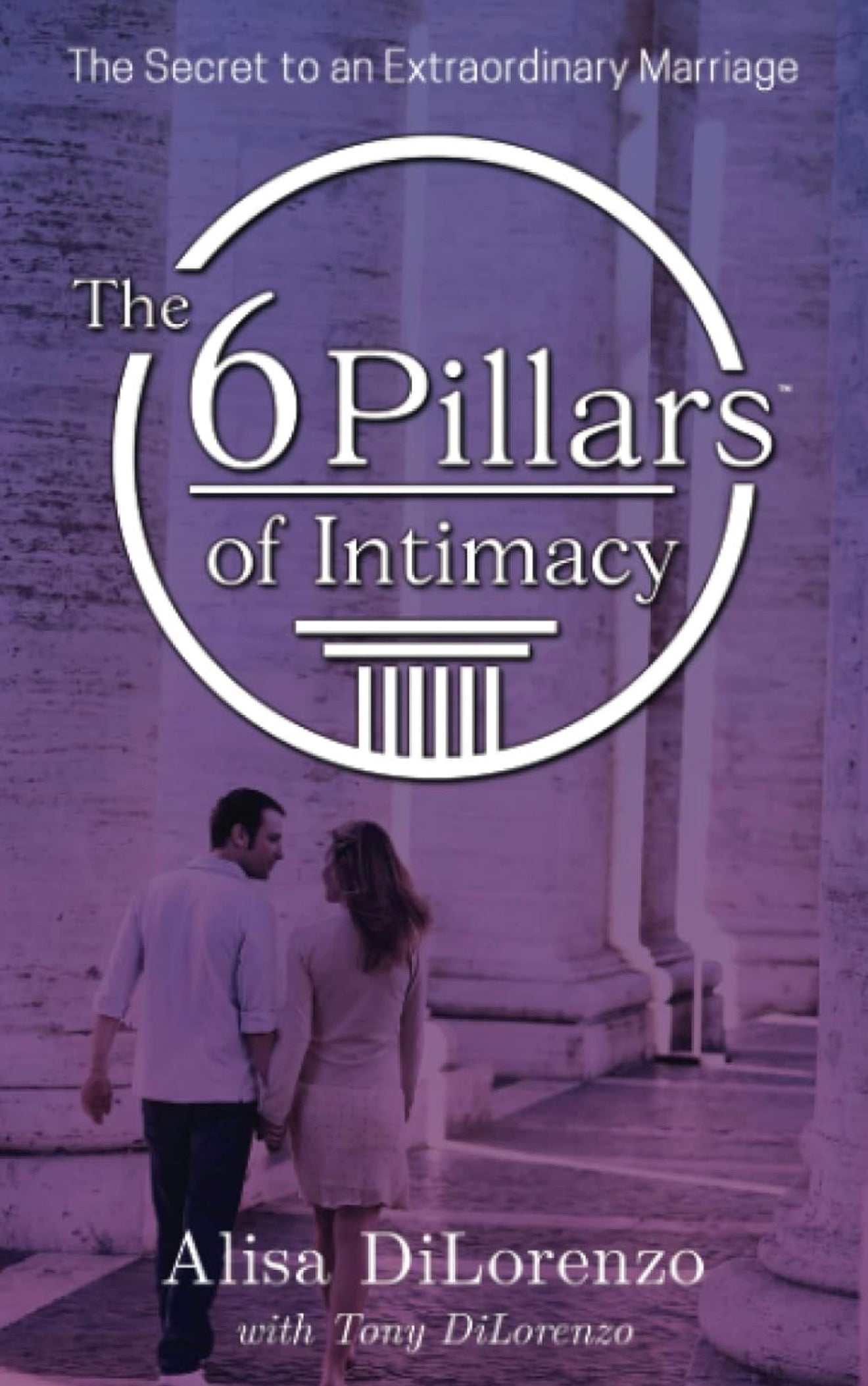 The 6 Pillars of Intimacy by Alisa and Tony DiLorenzo — book cover