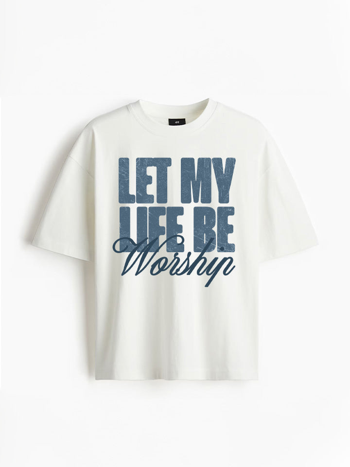 Let My Life Be Worship Christian t-shirt — Calvary Naperville