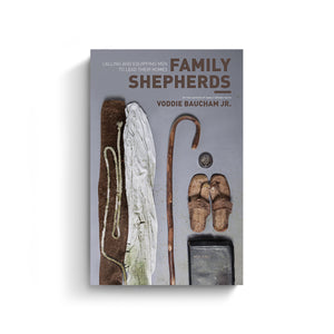 Family Shepherds: Calling and Equipping Men to Lead Their Homes