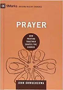 Prayer: How Praying Together Shapes the Church (9Marks: Building Healthy Churches)